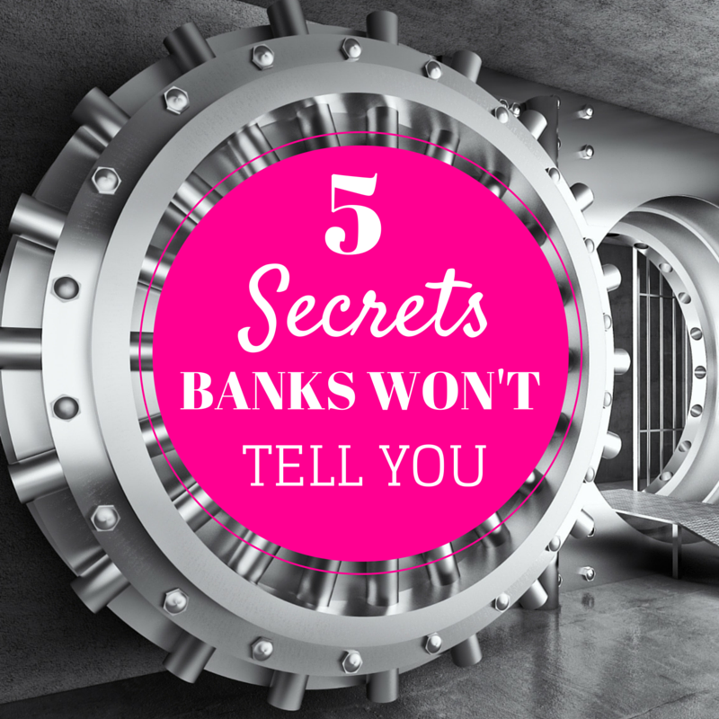 5 Secrets Banks Won't Tell You