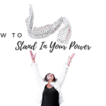 How To Stand In Your Power