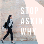 Stop Asking Why Blog