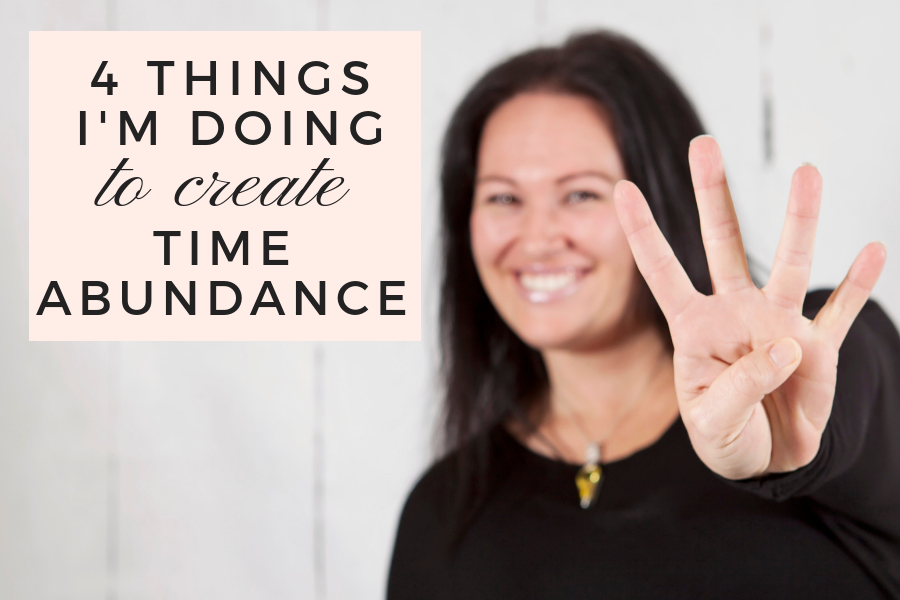 4 Things I'm Doing To Create Time Abundance