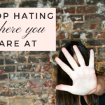 Stop Hating Where You Are At