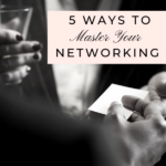 5 Ways To Master Your Networking