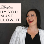 Desire Why You Must Follow It